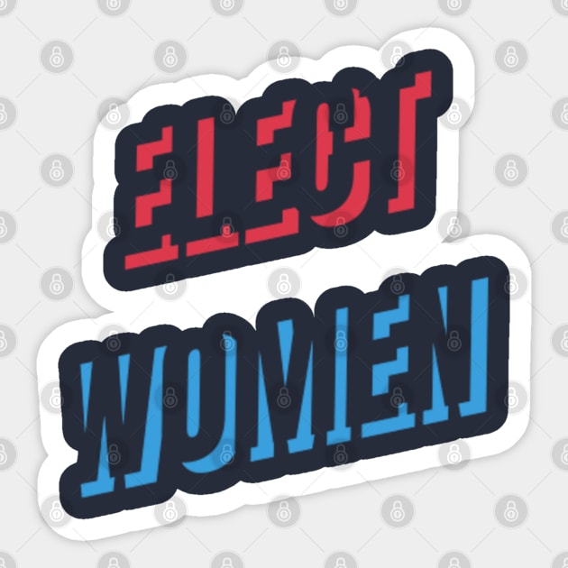 ELECT WOMEN T-SHIRT, VOTE FOR WOMEN PHONE WALLETS, FEMINISM T-SHIRT, VOTE T-SHIRT, WOMEN IN POLITICS MUGD, FEMINIST GIFT Sticker by Artistic Design